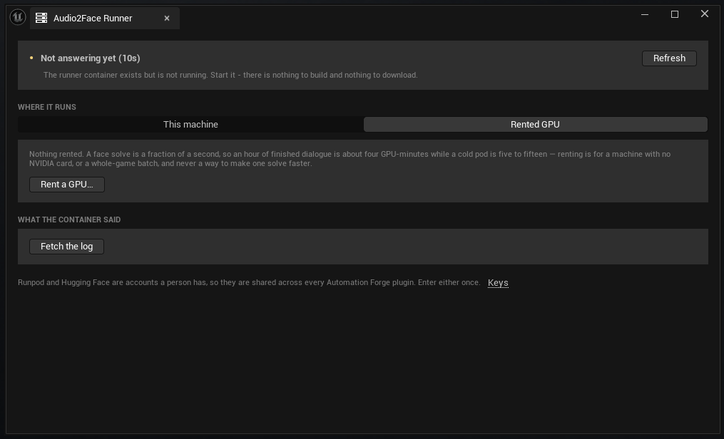 The Audio2Face Runner panel on its Rented GPU tab, status reading 'Not answering yet (10s)'. The panel says: 'Nothing rented. A face solve is a fraction of a second, so an hour of finished dialogue is about four GPU-minutes while a cold pod is five to fifteen - renting is for a machine with no NVIDIA card, or a whole-game batch, and never a way to make one solve faster.' A 'Rent a GPU...' button sits below, above WHAT THE CONTAINER SAID with Fetch the log, and the same shared-accounts footer with a Keys link.