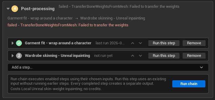 The Post-processing stage, headed in red 'failed — TransferBoneWeightsFromMesh: Failed to transfer the weights'. The chain is summarised as 'Garment fit — wrap around a character → Wardrobe skinning — Unreal inpainting'. Its two steps are listed separately: the first ticked green with a last-run date, the second numbered and marked 'not run yet'. Each has up and down reorder arrows and its own Run this step and Remove buttons, above an 'Add a step' picker and a Run chain button.