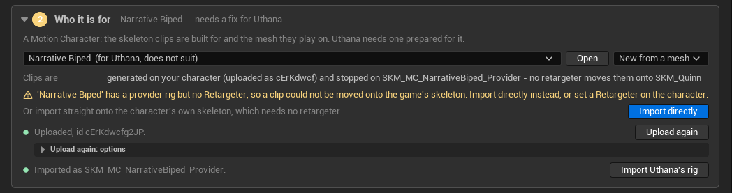 Step 2 of Get started, 'Who it is for', headed 'Narrative Biped — needs a fix for Uthana'. The character dropdown reads 'Narrative Biped (for Uthana, does not suit)'. A line explains clips are generated on your character, uploaded as cErKdwcf, and stopped on SKM_MC_NarrativeBiped_Provider, with no retargeter to move them onto SKM_Quinn. An amber warning follows: 'Narrative Biped' has a provider rig but no Retargeter, so a clip could not be moved onto the game's skeleton. Import directly instead, or set a Retargeter on the character. Buttons offer Import directly, Upload again and Import Uthana's rig.